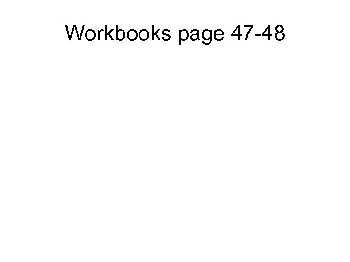 Workbooks page 47 -48 