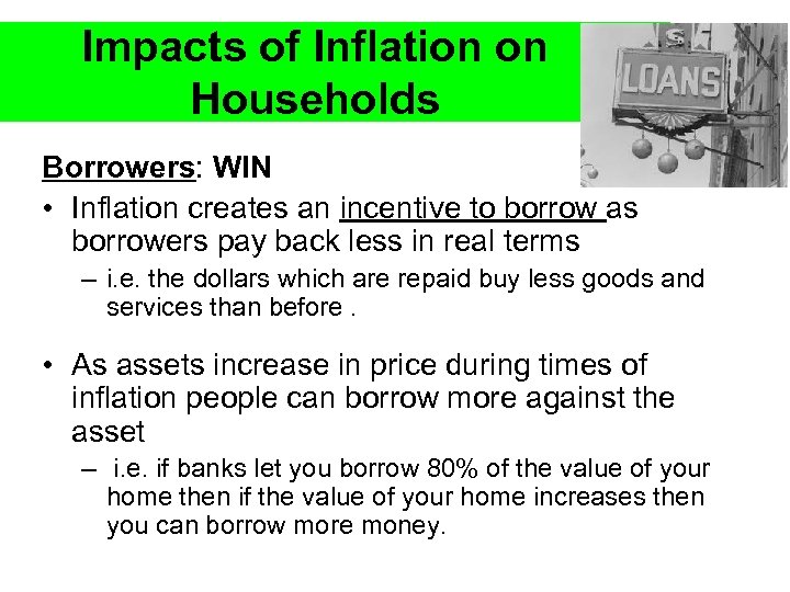 Impacts of Inflation on Households Borrowers: WIN • Inflation creates an incentive to borrow