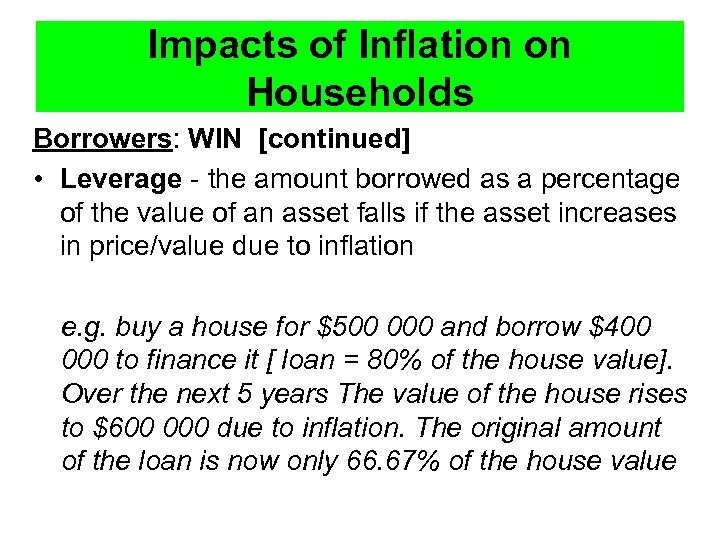 Impacts of Inflation on Households Borrowers: WIN [continued] • Leverage - the amount borrowed