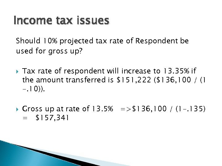 Income tax issues Should 10% projected tax rate of Respondent be used for gross
