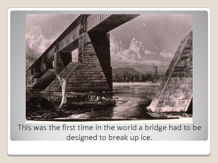 This was the first time in the world a bridge had to be designed