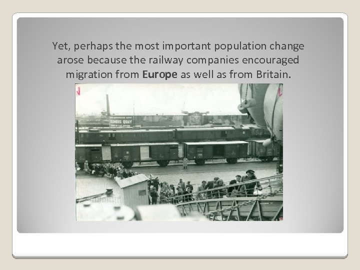 Yet, perhaps the most important population change arose because the railway companies encouraged migration