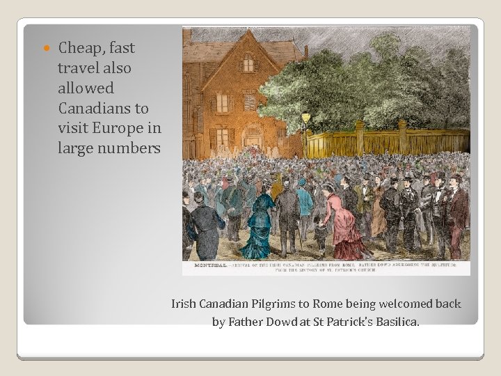  Cheap, fast travel also allowed Canadians to visit Europe in large numbers Irish