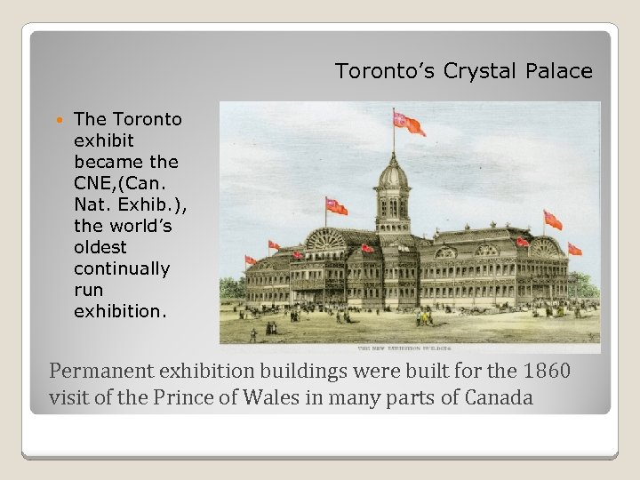 Toronto’s Crystal Palace The Toronto exhibit became the CNE, (Can. Nat. Exhib. ), the