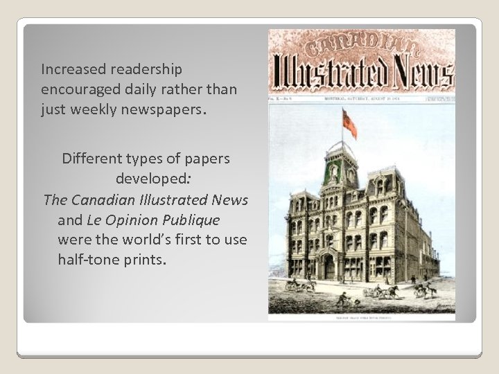 Increased readership encouraged daily rather than just weekly newspapers. Different types of papers developed: