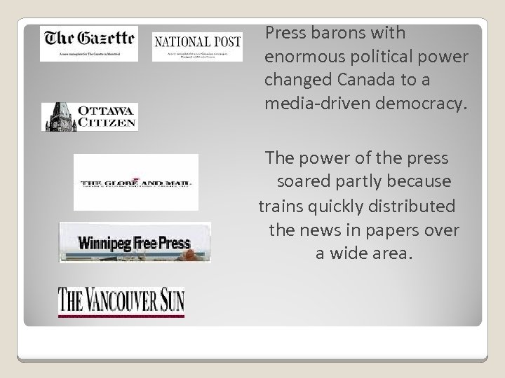 Press barons with enormous political power changed Canada to a media-driven democracy. The power