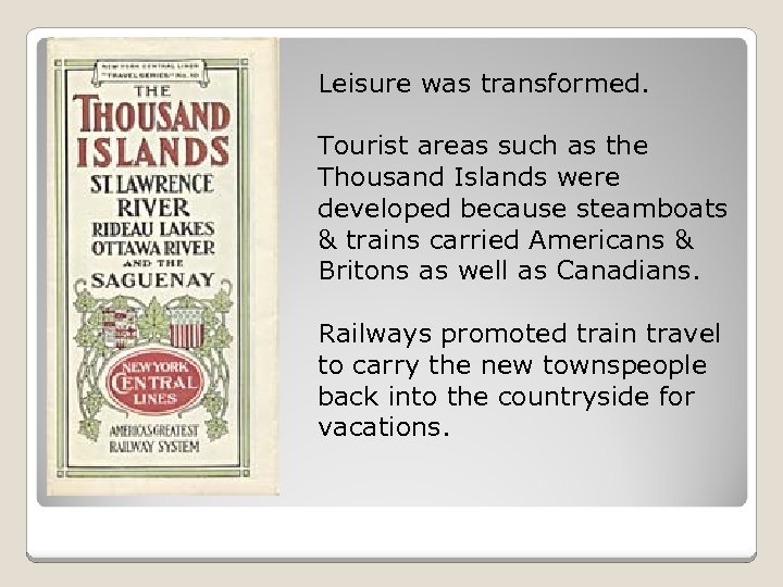 Leisure was transformed. Tourist areas such as the Thousand Islands were developed because steamboats