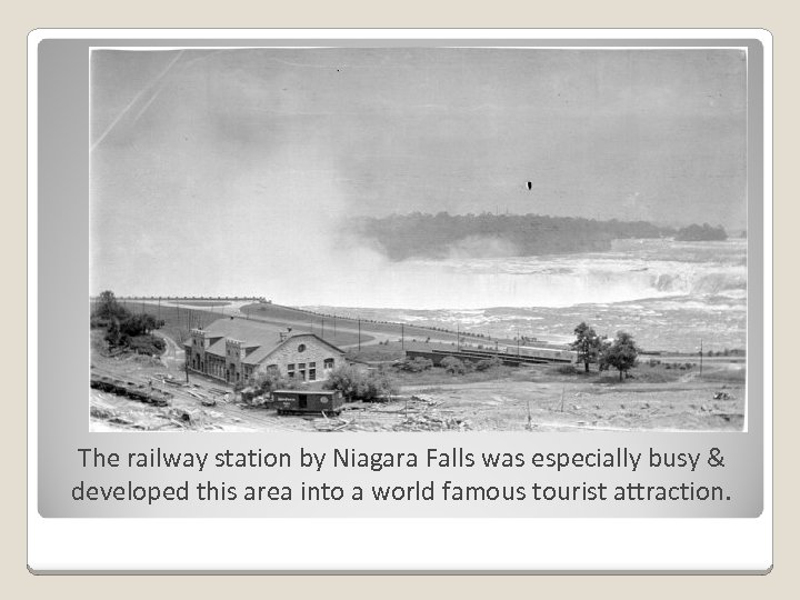 The railway station by Niagara Falls was especially busy & developed this area into