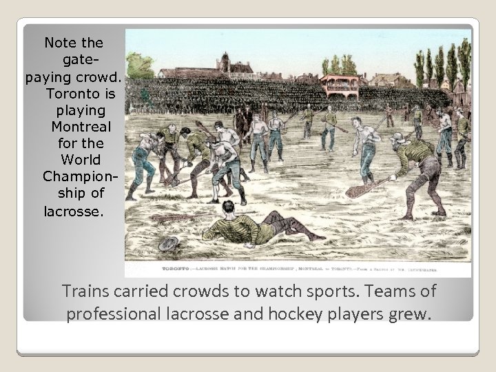 Note the gatepaying crowd. Toronto is playing Montreal for the World Championship of lacrosse.