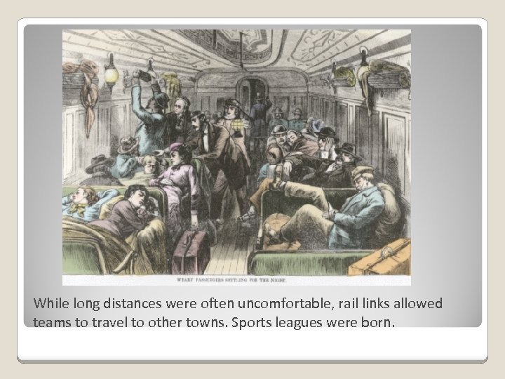 While long distances were often uncomfortable, rail links allowed teams to travel to other