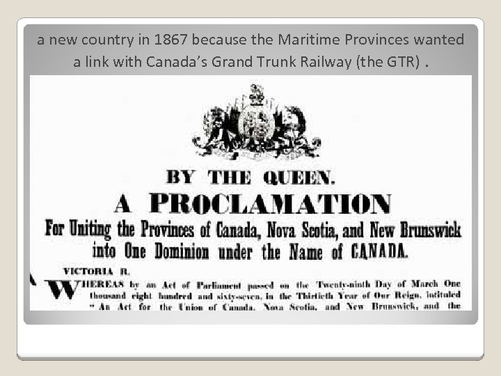 a new country in 1867 because the Maritime Provinces wanted a link with Canada’s