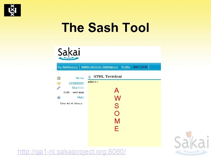 The Sash Tool A W S O M E http: //qa 1 -nl. sakaiproject.