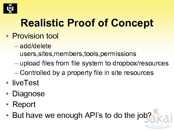 Realistic Proof of Concept • Provision tool – add/delete users, sites, members, tools, permissions