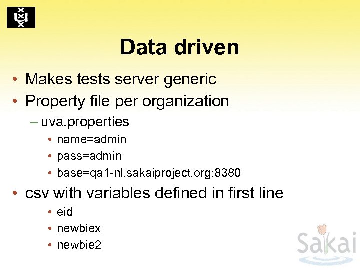 Data driven • Makes tests server generic • Property file per organization – uva.