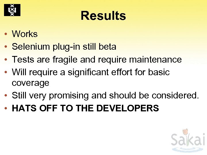 Results Works Selenium plug-in still beta Tests are fragile and require maintenance Will require