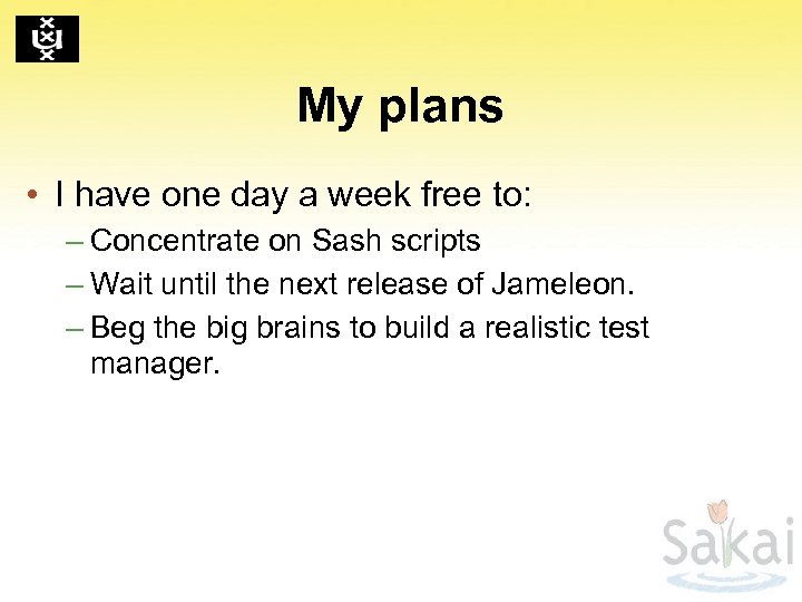 My plans • I have one day a week free to: – Concentrate on
