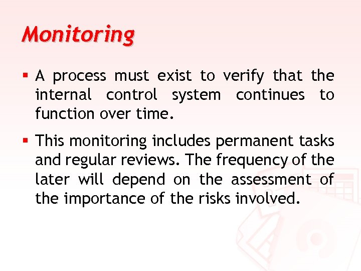 Monitoring § A process must exist to verify that the internal control system continues