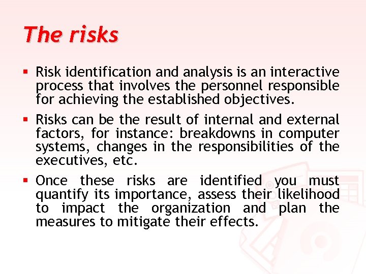 The risks § Risk identification and analysis is an interactive process that involves the