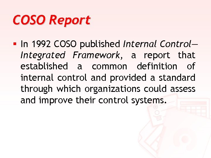 COSO Report § In 1992 COSO published Internal Control— Integrated Framework, a report that