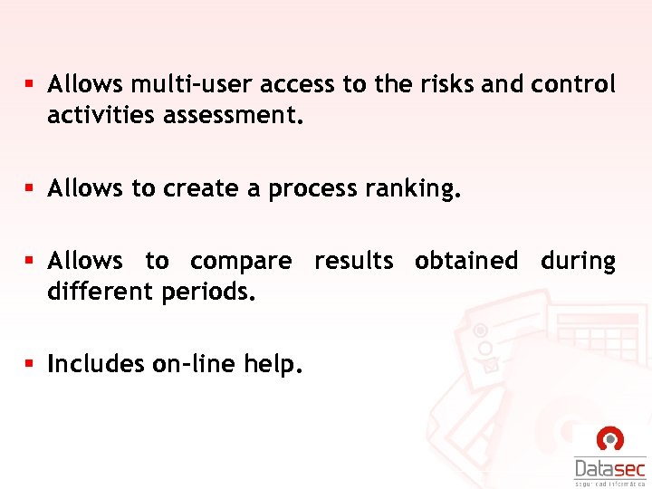 § Allows multi-user access to the risks and control activities assessment. § Allows to