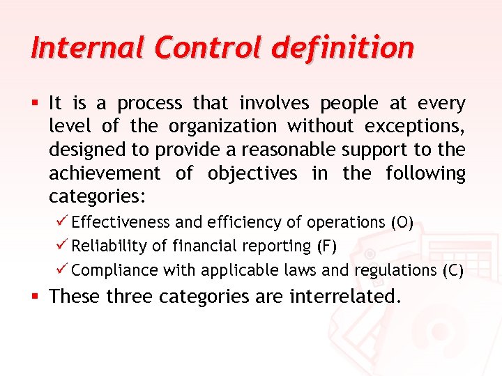 Internal Control definition § It is a process that involves people at every level