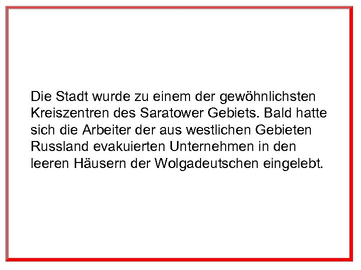 Die Stadt wurde zu einem der gewöhnlichsten Kreiszentren des Saratower Gebiets. Bald hatte sich