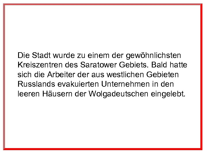 Die Stadt wurde zu einem der gewöhnlichsten Kreiszentren des Saratower Gebiets. Bald hatte sich