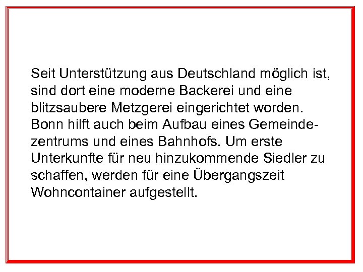 Seit Unterstützung aus Deutschland möglich ist, sind dort eine moderne Backerei und eine blitzsaubere