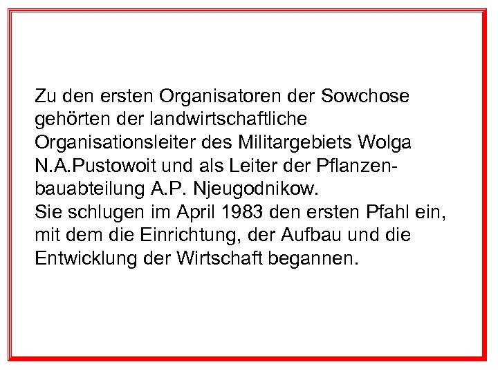 Zu den ersten Organisatoren der Sowchose gehörten der landwirtschaftliche Organisationsleiter des Militargebiets Wolga N.