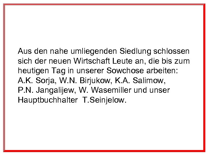 Aus den nahe umliegenden Siedlung schlossen sich der neuen Wirtschaft Leute an, die bis