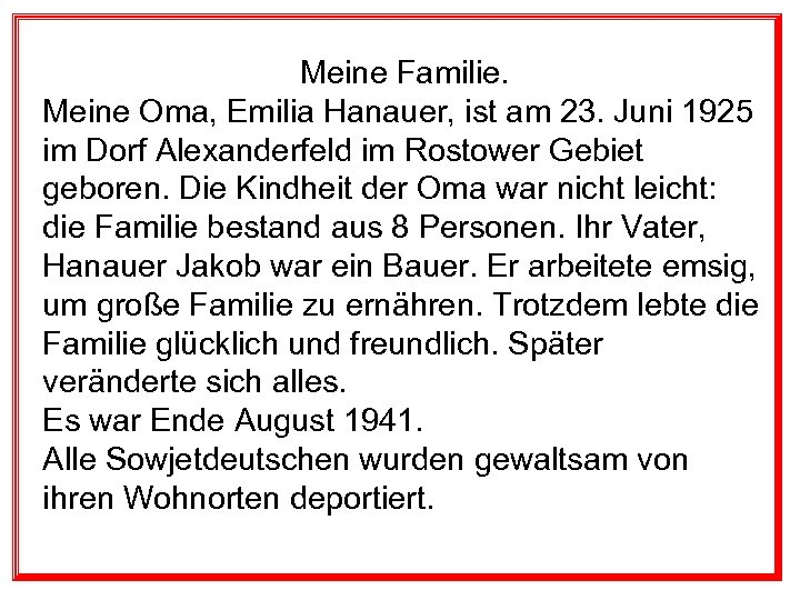 Meine Familie. Meine Oma, Emilia Hanauer, ist am 23. Juni 1925 im Dorf Alexanderfeld