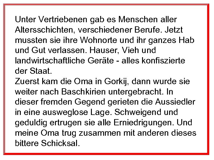 Unter Vertriebenen gab es Menschen aller Altersschichten, verschiedener Berufe. Jetzt mussten sie ihre Wohnorte