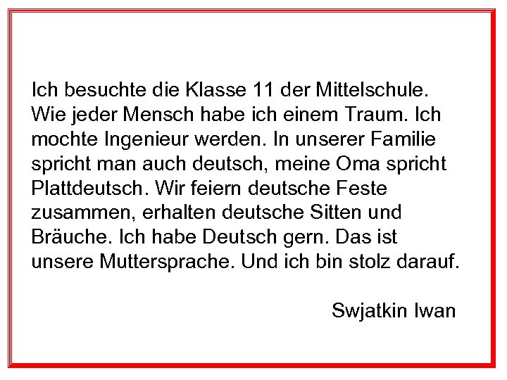 Ich besuchte die Klasse 11 der Mittelschule. Wie jeder Mensch habe ich einem Traum.