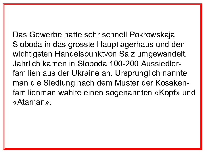 Das Gewerbe hatte sehr schnell Pokrowskaja Sloboda in das grosste Hauptlagerhaus und den wichtigsten