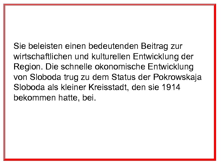 Sie beleisten einen bedeutenden Beitrag zur wirtschaftlichen und kulturellen Entwicklung der Region. Die schnelle