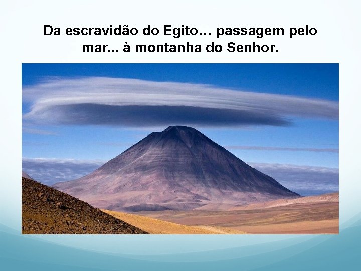 Da escravidão do Egito… passagem pelo mar. . . à montanha do Senhor. 