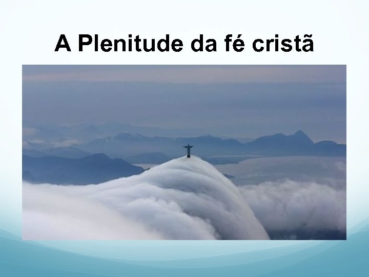 A Plenitude da fé cristã 