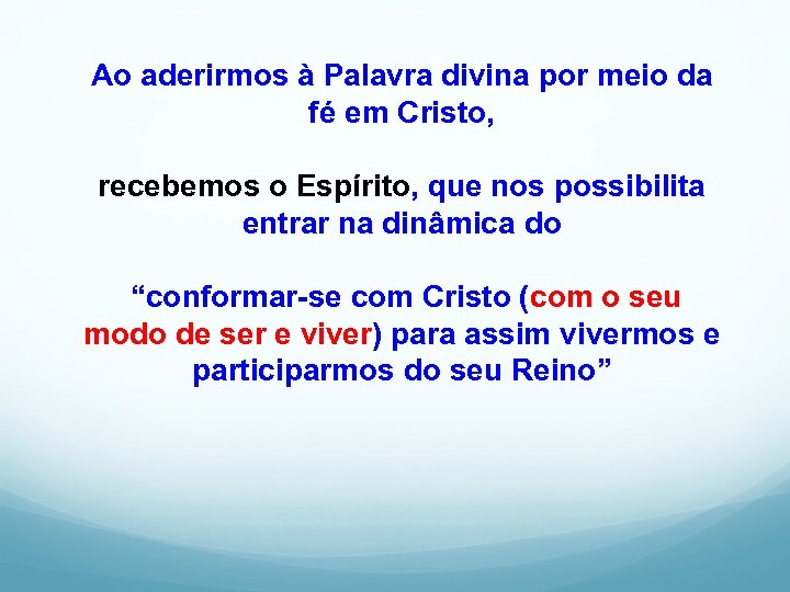 Ao aderirmos à Palavra divina por meio da fé em Cristo, recebemos o Espírito,