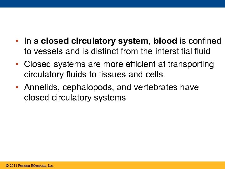  • In a closed circulatory system, blood is confined to vessels and is