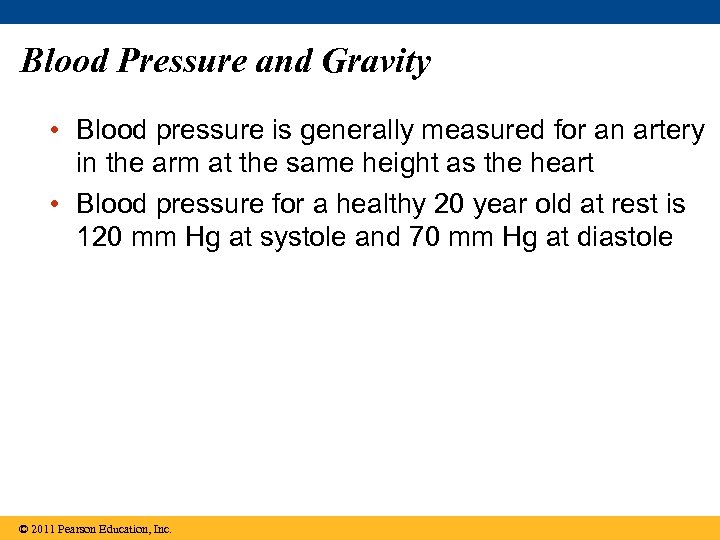 Blood Pressure and Gravity • Blood pressure is generally measured for an artery in