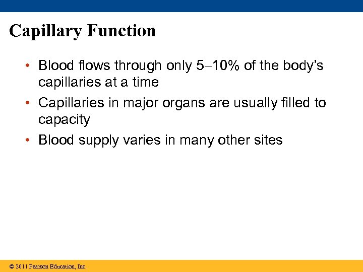 Capillary Function • Blood flows through only 5 10% of the body’s capillaries at