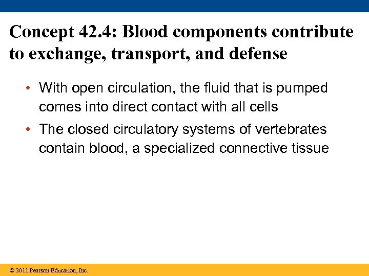 Concept 42. 4: Blood components contribute to exchange, transport, and defense • With open