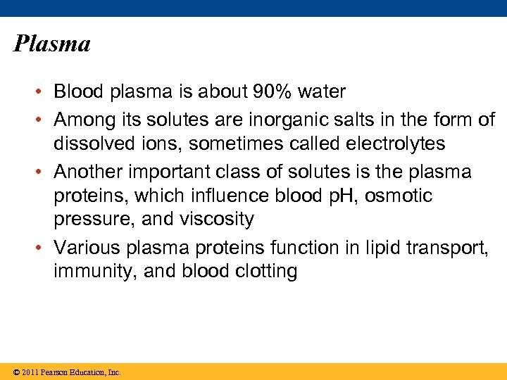 Plasma • Blood plasma is about 90% water • Among its solutes are inorganic