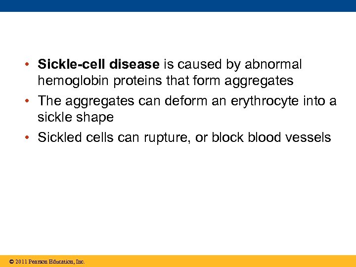  • Sickle-cell disease is caused by abnormal hemoglobin proteins that form aggregates •