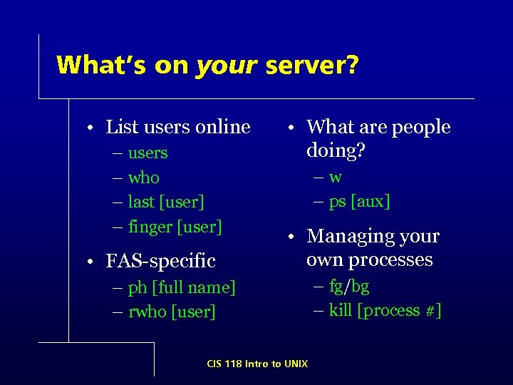 What’s on your server? • List users online – users – who – last