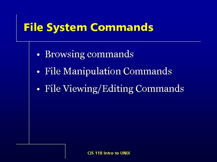 File System Commands • Browsing commands • File Manipulation Commands • File Viewing/Editing Commands