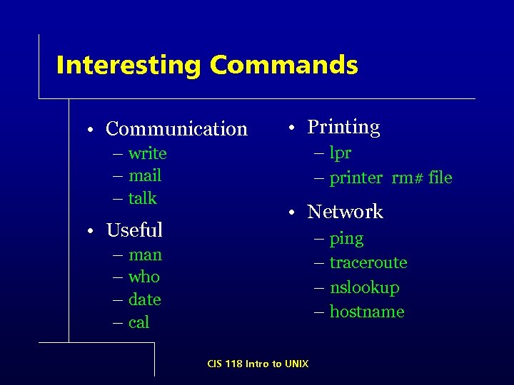 Interesting Commands • Communication – write – mail – talk • Useful • Printing