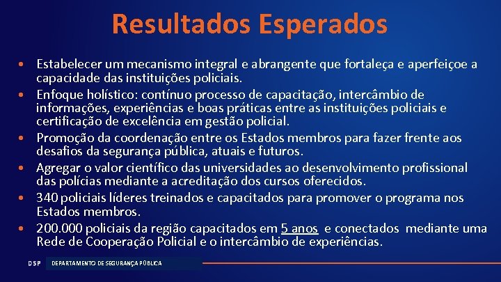 Resultados Esperados • Estabelecer um mecanismo integral e abrangente que fortaleça e aperfeiçoe a