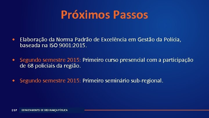 Próximos Passos • Elaboração da Norma Padrão de Excelência em Gestão da Polícia, baseada