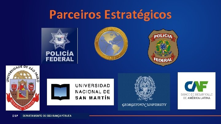 Parceiros Estratégicos DEPARTAMENTO DE SEGURANÇA PÚBLICA 